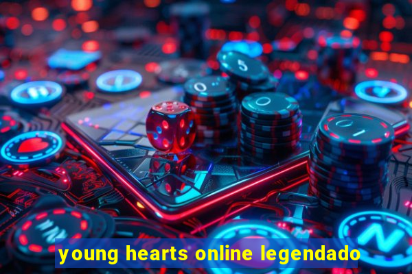 young hearts online legendado